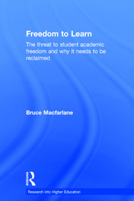 Freedom to Learn (The threat to student academic freedom and why it needs to be reclaimed) by Bruce Macfarlane, 9780415729154