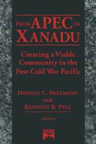 From Apec to Xanadu (Creating a Viable Community in the Post-cold War Pacific) by Donald C. Helleman, Kenneth B. Pyle, Donald C. Hellman, 9780765601612