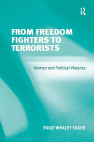 From Freedom Fighters to Terrorists (Women and Political Violence) by Paige Whaley Eager, 9780754672258