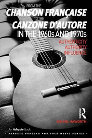 From the chanson française to the canzone d'autore in the 1960s and 1970s (Authenticity, Authority, Influence) by Rachel Haworth, 9781409441731