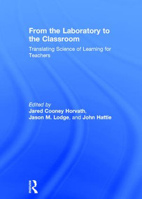 From the Laboratory to the Classroom (Translating Science of Learning for Teachers) by Jared Horvath, Jason Lodge, John Hattie, 9781138649637