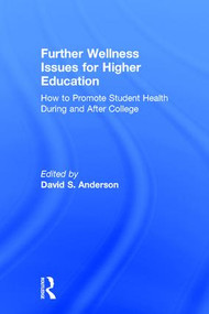 Further Wellness Issues for Higher Education (How to Promote Student Health During and After College) by David S. Anderson, 9781138101012