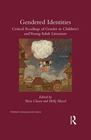 Gender(ed) Identities (Critical Rereadings of Gender in Children's and Young Adult Literature) by Tricia Clasen, Holly Hassel, 9781138913035