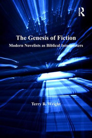 The Genesis of Fiction (Modern Novelists as Biblical Interpreters) by Terry R. Wright, 9780754616689