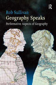 Geography Speaks: Performative Aspects of Geography by Rob Sullivan, 9781409420095