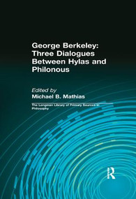 George Berkeley: Three Dialogues Between Hylas and Philonous (Longman Library of Primary Sources in Philosophy) by George B. Berkeley, Michael B. Mathias, Daniel Kolak, 9781138457379