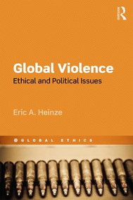 Global Violence (Ethical and Political Issues) by Eric Heinze, 9781844656318