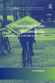 Governing Urban Sustainability (Comparing Cities in the USA and Germany) by Lisa Pettibone, 9781472463166