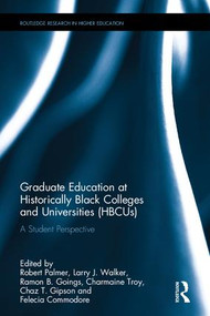 Graduate Education at Historically Black Colleges and Universities (HBCUs) (A Student Perspective) by Robert Palmer, Larry J. Walker, Ramon B. Goings, Charmaine Troy, Chaz T. Gipson, Felecia Commodore, 9781138959606
