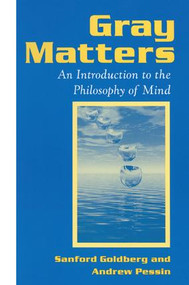Gray Matters (Introduction to the Philosophy of Mind) by Sanford Goldberg, Andrew Pessin, 9781138164970