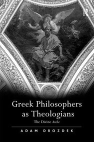 Greek Philosophers as Theologians (The Divine Arche) by Adam Drozdek, 9780754661894