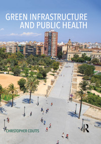 Green Infrastructure and Public Health by Christopher Coutts, 9780415711357