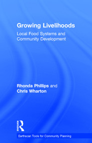 Growing Livelihoods (Local Food Systems and Community Development) by Rhonda Phillips, Chris Wharton, 9780415727051