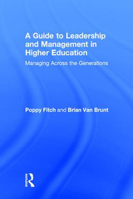 A Guide to Leadership and Management in Higher Education (Managing Across the Generations) by Poppy Fitch, Brian Van Brunt, 9781138913158