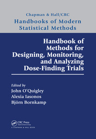 Handbook of Methods for Designing, Monitoring, and Analyzing Dose-Finding Trials by John O'Quigley, Alexia Iasonos, Björn Bornkamp, 9780367330682