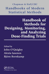 Handbook of Methods for Designing, Monitoring, and Analyzing Dose-Finding Trials by John O'Quigley, Alexia Iasonos, Björn Bornkamp, 9781498746106