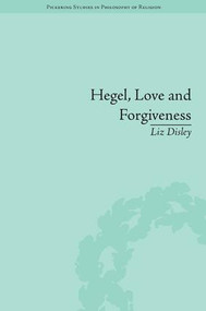 Hegel, Love and Forgiveness (Positive Recognition in German Idealism) by Liz Disley, 9781848935204