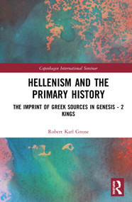 Hellenism and the Primary History (The Imprint of Greek Sources in Genesis - 2 Kings) by Robert Karl Gnuse, 9780367462468