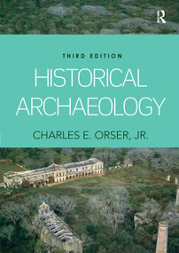 Historical Archaeology by Charles E. Orser, Jr., 9781138356764
