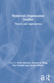 Historical Organization Studies (Theory and Applications) by Mairi Maclean, Stewart R. Clegg, Roy Suddaby, Charles Harvey, 9780367471217