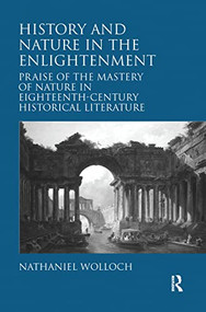 History and Nature in the Enlightenment (Praise of the Mastery of Nature in Eighteenth-Century Historical Literature) by Nathaniel Wolloch, 9781409421146