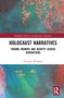 Holocaust Narratives (Trauma, Memory and Identity Across Generations) by Thorsten Wilhelm, 9780367442972