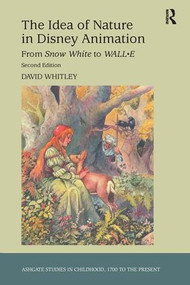 The Idea of Nature in Disney Animation (From Snow White to WALL-E) by David Whitley, 9781409437482