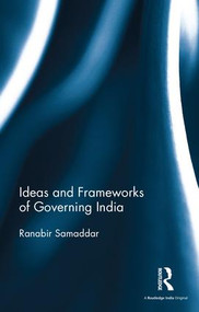 Ideas and Frameworks of Governing India by Ranabir Samaddar, 9781138670235