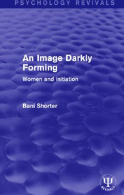 An Image Darkly Forming (Women and Initiation) by Bani Shorter, 9781138936799