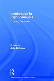 Immigration in Psychoanalysis (Locating Ourselves) by Julia Beltsiou, 9780415741811