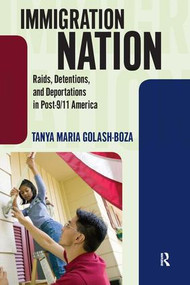 Immigration Nation (Raids, Detentions, and Deportations in Post-9/11 America) by Tanya Maria Golash-Boza, 9781594518379