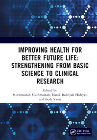 Improving Health for Better Future Life: Strengthening from Basic Science to Clinical Research by Muthmainah Muthmainah, Hanik Badriyah Hidayati, Budi Yanti, 9781032686356