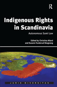 Indigenous Rights in Scandinavia (Autonomous Sami Law) by Christina Allard, Susann Funderud Skogvang, 9781472425416