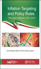 Inflation Targeting and Policy Rules (The Case of Mexico, 2001-2012) by Oscar R. Medina, Elias A. Laguna, 9781771882682