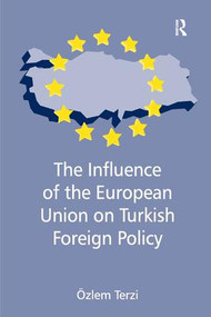 The Influence of the European Union on Turkish Foreign Policy by Özlem Terzi, 9780754678427