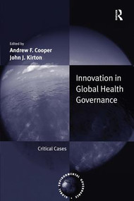 Innovation in Global Health Governance (Critical Cases) by Andrew F. Cooper, 9780754648727