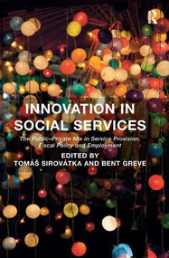 Innovation in Social Services (The Public-Private Mix in Service Provision, Fiscal Policy and Employment) by Tomáš Sirovátka, Bent Greve, 9781409463474