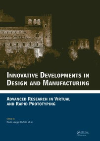 Innovative Developments in Design and Manufacturing by Paulo Jorge da Silva Bartolo, Mateus Artur Jorge, Fernando da Conceicao Batista, Henrique Amorim Almeida, Joao Manuel Matias, Joel Correia Vasco, Jorge Brites Gaspar, Mario Antonio Correia, Nuno Carpinteiro Andre, Nuno Fernandes Alves, Paulo Parente Novo, Pedro Goncalves Martinho, Rui Adriano Carvalho, 9780415873079