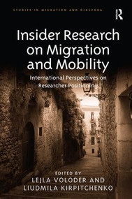 Insider Research on Migration and Mobility (International Perspectives on Researcher Positioning) by Lejla Voloder, Liudmila Kirpitchenko, 9781409463214