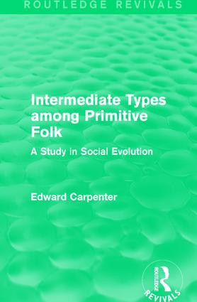 Intermediate Types among Primitive Folk (A Study in Social Evolution) by Edward Carpenter, 9781138183544