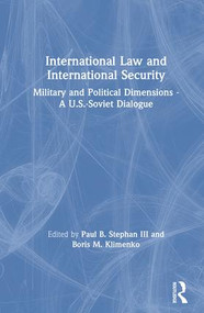 International Law and International Security (Military and Political Dimensions - A U.S.-Soviet Dialogue) by Paul B. Stephan, III, Boris M. Klimenko, 9780873328876
