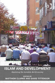 Islam and Development (Exploring the Invisible Aid Economy) by Matthew Clarke, David Tittensor, 9781409470809