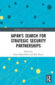 Japan's Search for Strategic Security Partnerships by Gauri Khandekar, Bart Gaens, 9781138943599