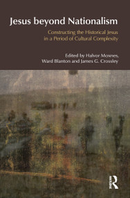 Jesus Beyond Nationalism (Constructing the Historical Jesus in a Period of Cultural Complexity) by Halvor Moxnes, Ward Blanton, James G. Crossley, 9781845534103