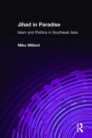 Jihad in Paradise: Islam and Politics in Southeast Asia (Islam and Politics in Southeast Asia) by Mike Millard, 9780765613356