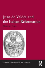 Juan de Valdés and the Italian Reformation by Massimo Firpo, 9781472439772