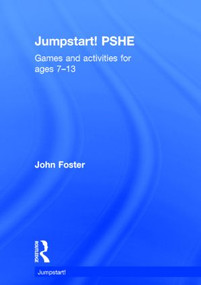 Jumpstart! PSHE (Games and activities for ages 7-13) by John Foster, 9781138892200