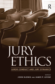 Jury Ethics (Juror Conduct and Jury Dynamics) by John Kleinig, James P. Levine, Jeffrey B. Abramson, B. Michael Dann, Shari Seidman Diamond, Norman J. Finkel, Paula Hannaford-Agor, Valerie P. Hans, Julie E. Howe, Nancy J. King, 9781594511486