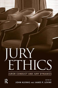 Jury Ethics (Juror Conduct and Jury Dynamics) by John Kleinig, James P. Levine, Jeffrey B. Abramson, B. Michael Dann, Shari Seidman Diamond, Norman J. Finkel, Paula Hannaford-Agor, Valerie P. Hans, Julie E. Howe, Nancy J. King, 9781594511493