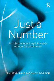 Just a Number (An International Legal Analysis on Age Discrimination) by Anne-Marie Mooney Cotter, 9780754672067